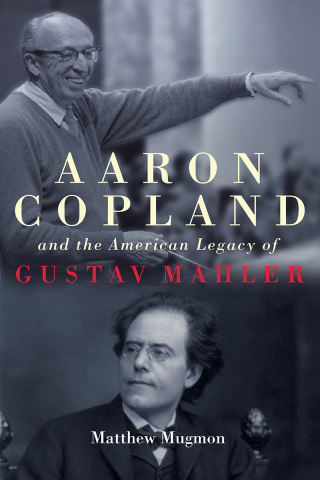 Imagen de portada: Aaron Copland and the American Legacy of Gustav Mahler 1st edition 9781580469647