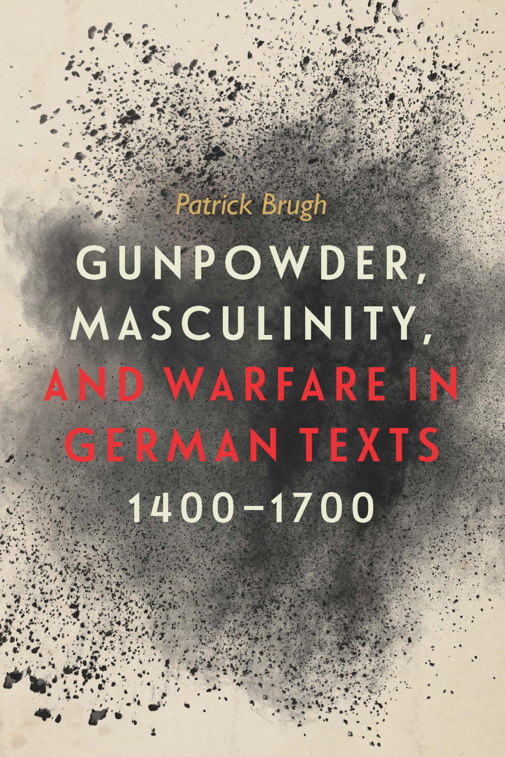 Gunpowder, Masculinity, and Warfare in German Texts, 1400-1700 1st Edition