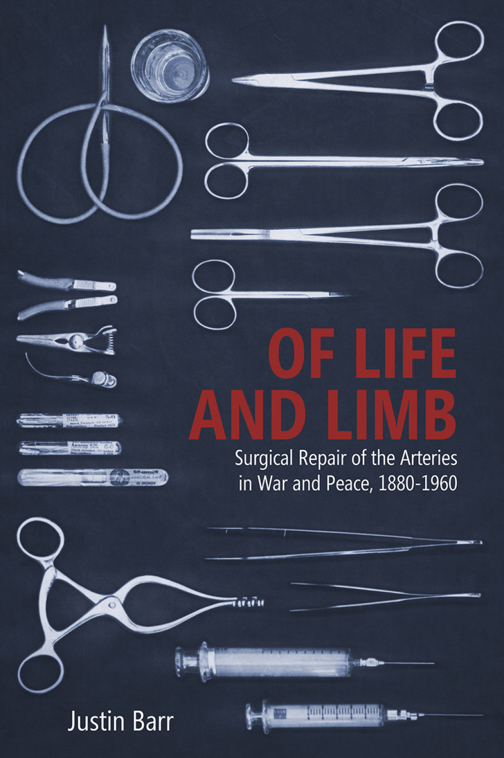 Of Life and Limb Surgical Repair of the Arteries in War and Peace, 1880-1960 1st Edition