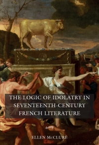 Imagen de portada: The Logic of Idolatry in Seventeenth-Century French Literature 1st edition 9781843845508