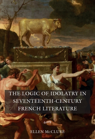 Cover image: The Logic of Idolatry in Seventeenth-Century French Literature 1st edition 9781843845508