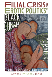 Omslagafbeelding: Filial Crisis and Erotic Politics in Black Cuban Literature 1st edition 9781855663381