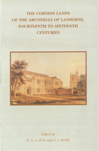 Cover image: The Cornish Lands of the Arundells of Lanherne, Fourteenth to Sixteenth Centuries 1st edition 9780901853417