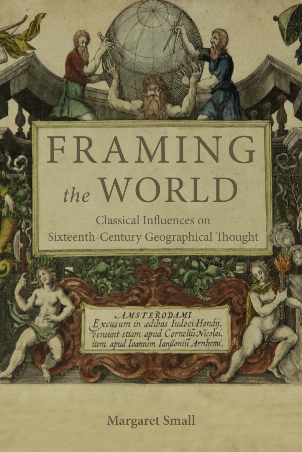 Framing the World Classical Influences on Sixteenth-Century Geographical Thought 1st Edition