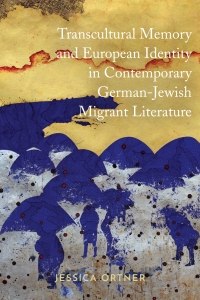 Omslagafbeelding: Transcultural Memory and European Identity in Contemporary German-Jewish Migrant Literature 1st edition 9781640140226