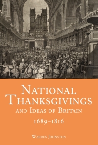 Cover image: National Thanksgivings and Ideas of Britain, 1689-1816 1st edition 9781783273584