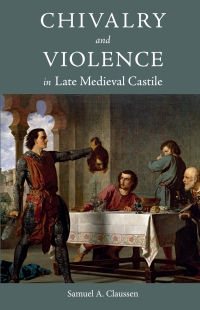 Omslagafbeelding: Chivalry and Violence in Late Medieval Castile 1st edition 9781783275465