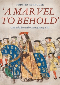 Imagen de portada: 'A Marvel to Behold': Gold and Silver at the Court of Henry VIII 1st edition 9781783275076