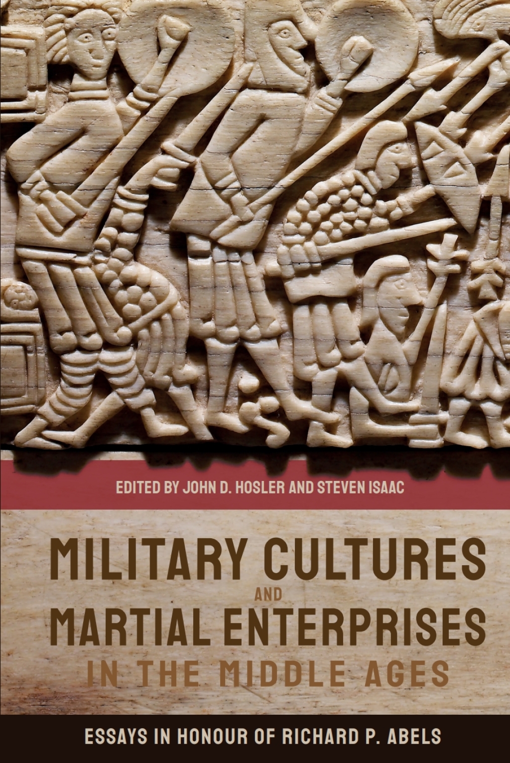 Military Cultures and Martial Enterprises in the Middle Ages Essays in Honour of Richard P. Abels 1st Edition