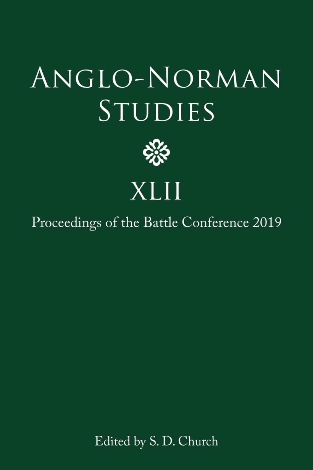 Anglo-Norman Studies XLII Proceedings of the Battle Conference 2019 1st Edition