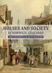 Cover image: Houses and Society in Norwich, 1350-1660 1st edition 9781783275540