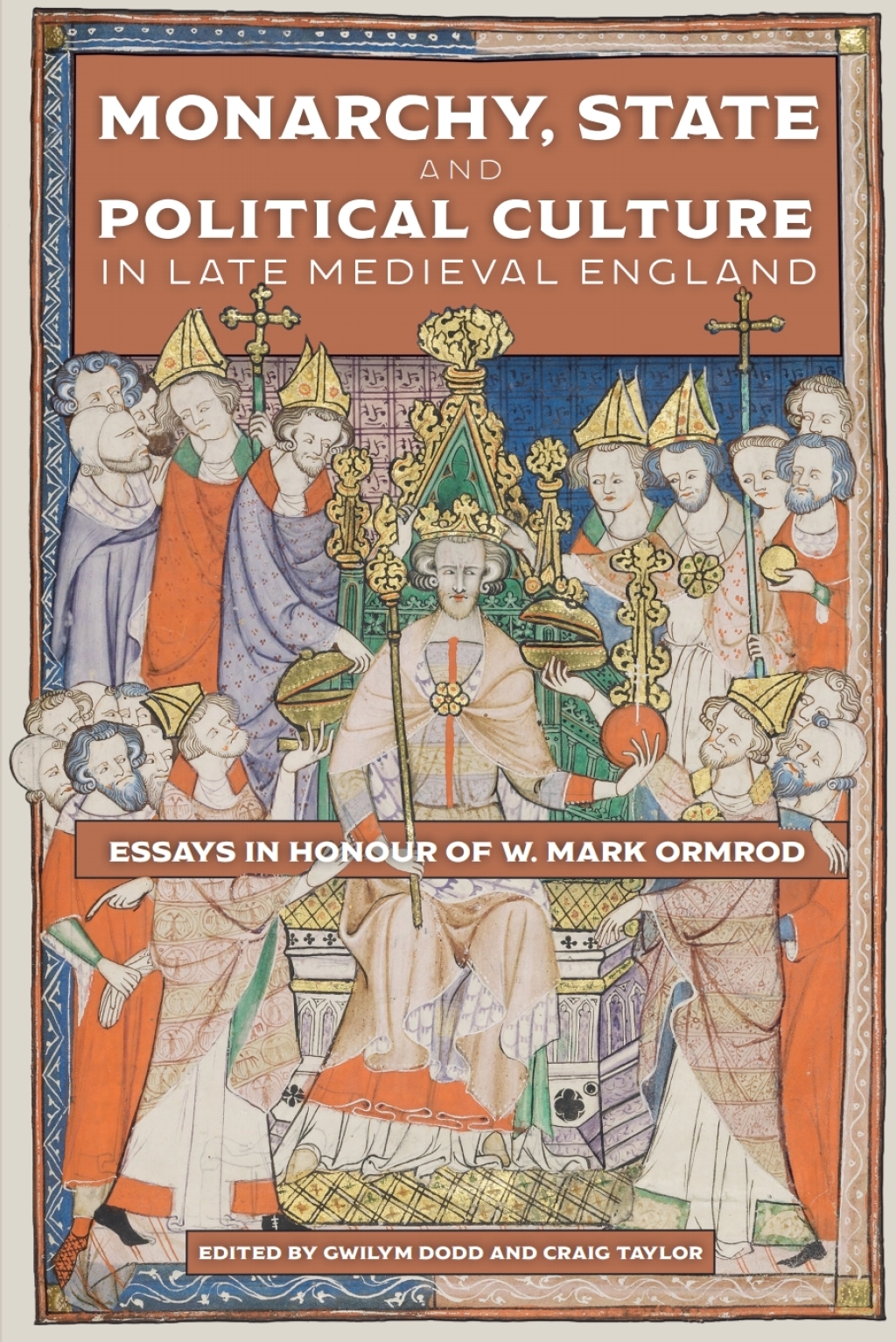 Monarchy, State and Political Culture in Late Medieval England Essays in Honour of W. Mark Ormrod 1st Edition