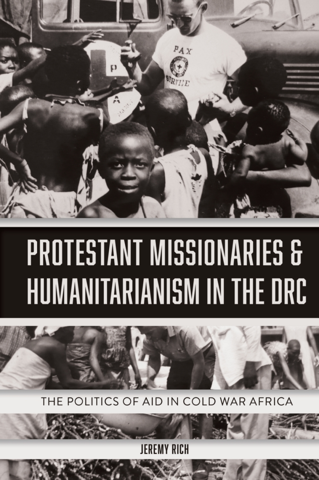 Protestant Missionaries & Humanitarianism in the DRC The Politics of Aid in Cold War Africa 1st Edition