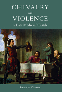 Cover image: Chivalry and Violence in Late Medieval Castile 1st edition 9781783275465