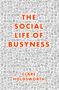 صورة الغلاف: The Social Life of Busyness 9781787563063