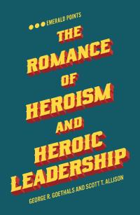 Cover image: The Romance of Heroism and Heroic Leadership 9781787566583