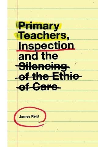 表紙画像: Primary Teachers, Inspection and the Silencing of the Ethic of Care 9781787568921