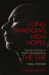 Cover image: Long Shadows, High Hopes: The Life and Times of Matt Johnson & The The 9781913172442