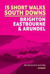 Cover image: Short Walks in the South Downs: Brighton, Eastbourne and Arundel 9781786312037