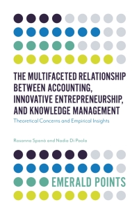 Cover image: The Multifaceted Relationship Between Accounting, Innovative Entrepreneurship, and Knowledge Management 9781787690608