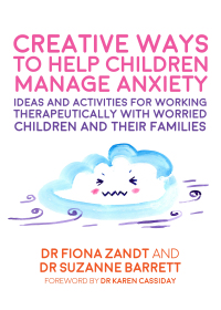 Cover image: Creative Ways to Help Children Manage Anxiety 9781787750944