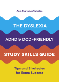 Cover image: The Dyslexia, ADHD, and DCD-Friendly Study Skills Guide 9781787751774