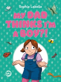 Omslagafbeelding: My Dad Thinks I'm a Boy?! 9781787752214