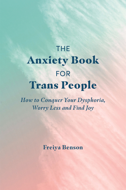 The Anxiety Book for Trans People : How to Conquer Your Dysphoria, Worry Less and Find Joy - FULL INSTANT DOWNLOAD | PDF DOCX EPUB