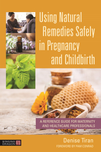 Cover image: Using Natural Remedies Safely in Pregnancy and Childbirth 9781787752528