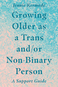 Cover image: Growing Older as a Trans and/or Non-Binary Person 9781787753631