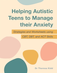 Cover image: Helping Autistic Teens to Manage their Anxiety 9781787754508