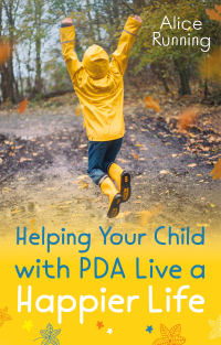 صورة الغلاف: Helping Your Child with PDA Live a Happier Life 9781787754850