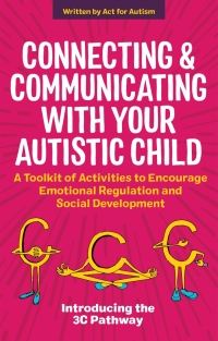 صورة الغلاف: Connecting and Communicating with Your Autistic Child 9781787755505
