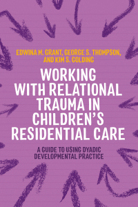 Cover image: Working with Relational Trauma in Children's Residential Care 9781787755598