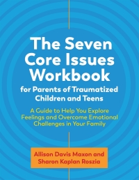 Titelbild: The Seven Core Issues Workbook for Parents of Traumatized Children and Teens 9781787756694