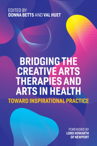 Cover image: Bridging the Creative Arts Therapies and Arts in Health 9781787757226
