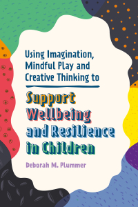 表紙画像: Using Imagination, Mindful Play and Creative Thinking to Support Wellbeing and Resilience in Children