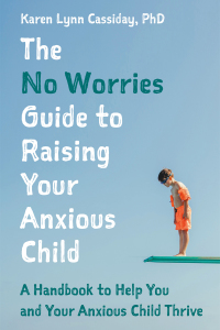 Omslagafbeelding: The No Worries Guide to Raising Your Anxious Child 9781787758872