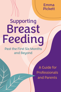 Cover image: Supporting Breastfeeding Past the First Six Months and Beyond 9781787759893