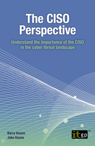 Cover image: The CISO Perspective - Understand the importance of the CISO in the cyber threat landscape 9781787784444