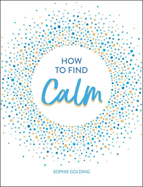 How to Find Calm : Inspiration and Advice for a More Peaceful Life - FULL INSTANT DOWNLOAD | PDF DOCX EPUB