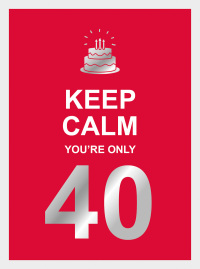 Cover image: Keep Calm You're Only 40 9781787835924