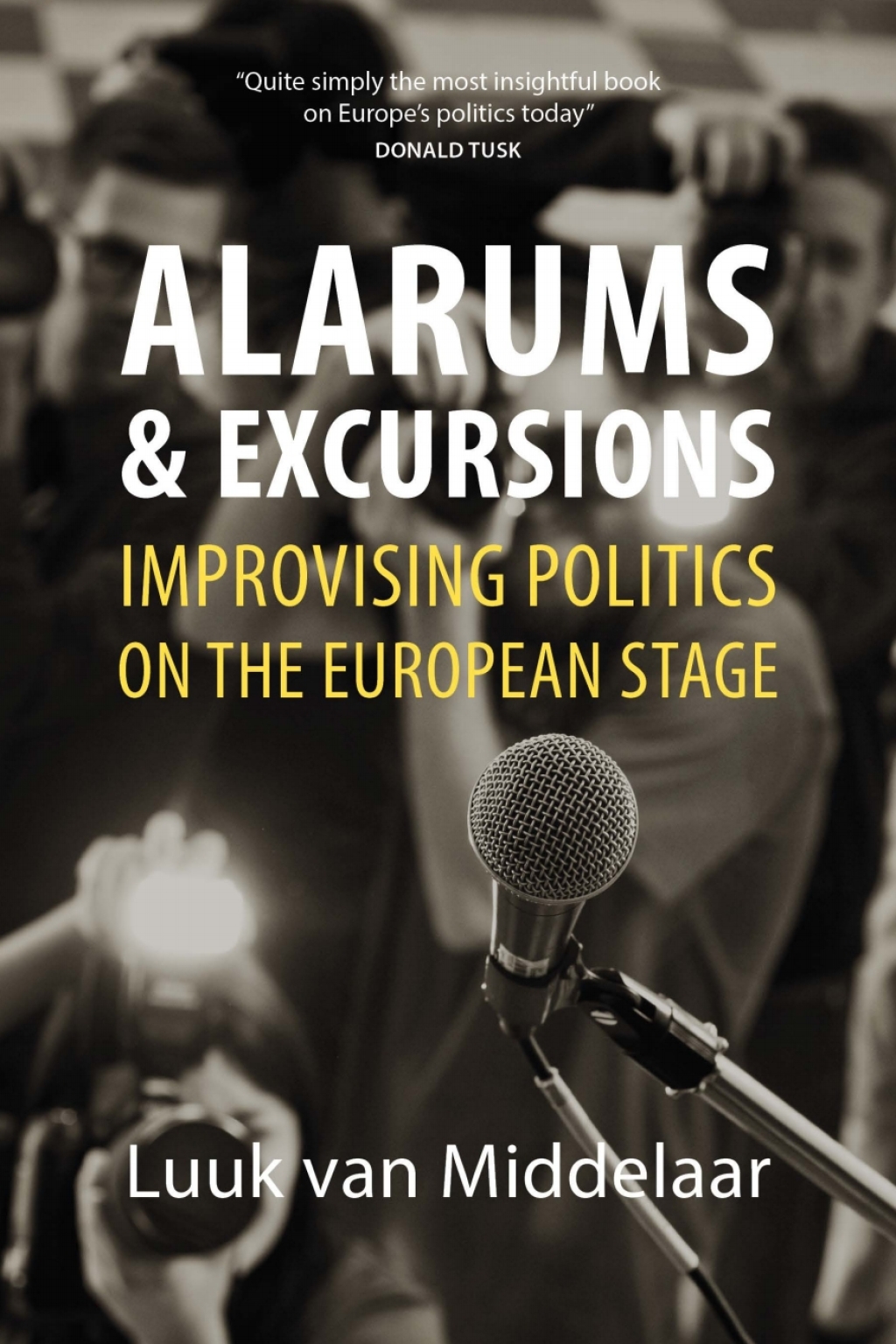 Alarums and Excursions Improvising Politics on the European Stage 1st Edition