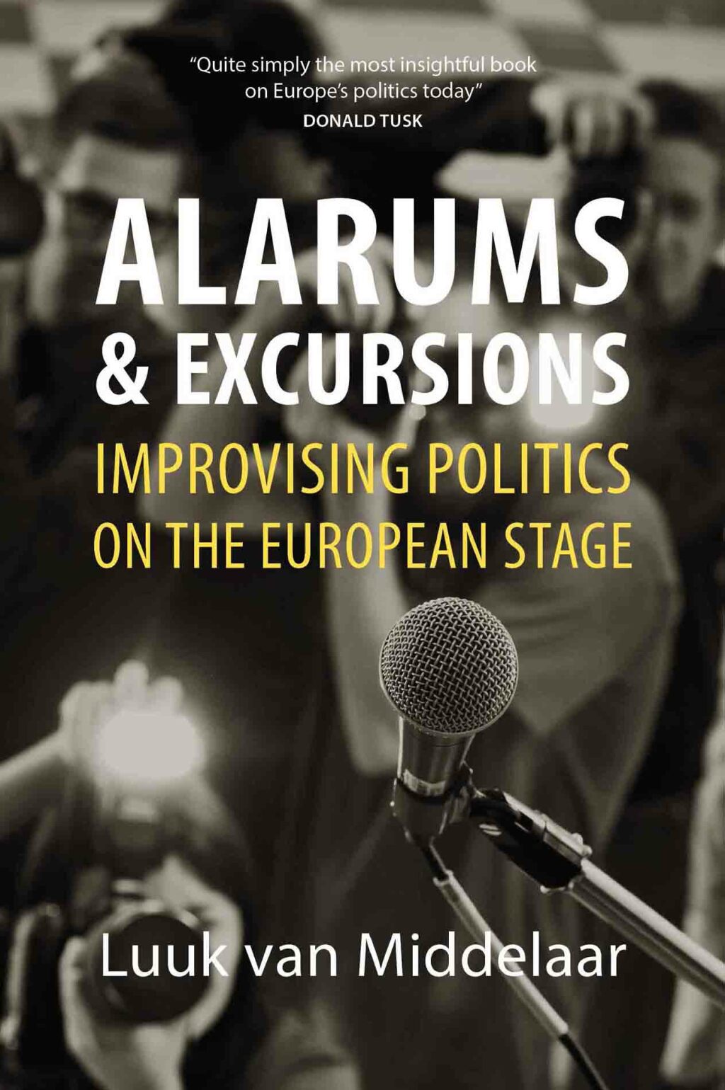 Alarums and Excursions Improvising Politics on the European Stage 1st Edition