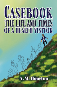 表紙画像: Casebook: The Life and Times of a Health Visitor 9781788231077