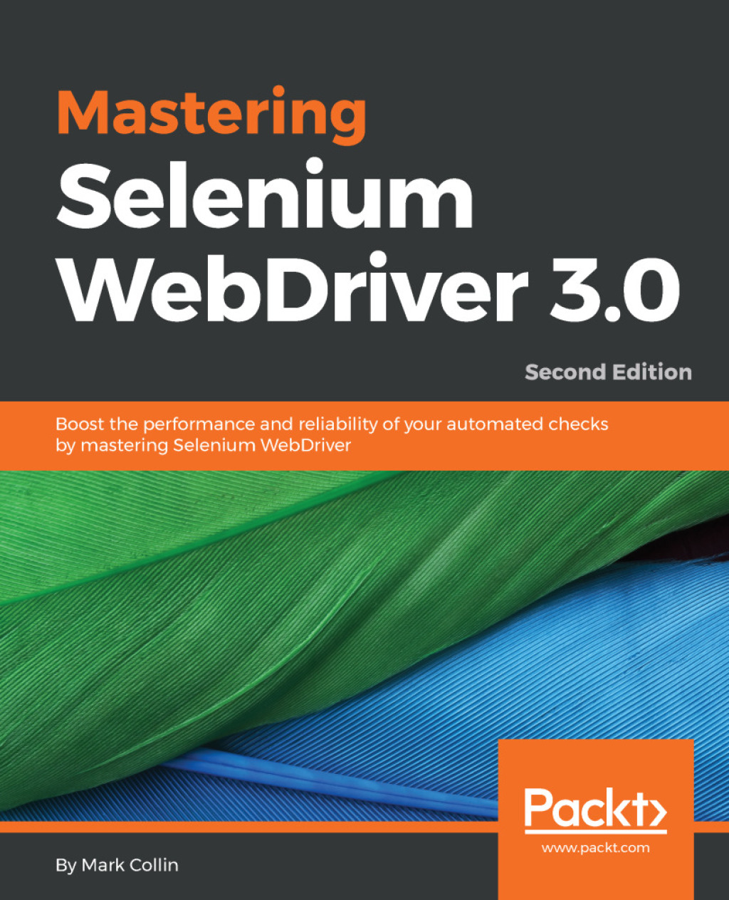 Mastering Selenium WebDriver 3.0 Boost the performance and reliability of your automated checks by mastering Selenium WebDriver 2nd Edition