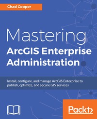 Cover image: Mastering ArcGIS Enterprise Administration 1st edition 9781788297493