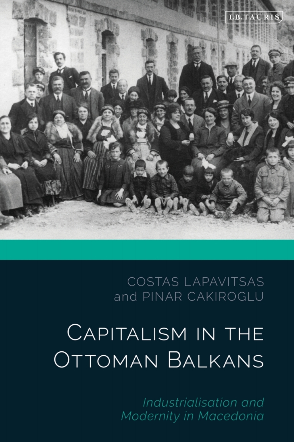 Capitalism in the Ottoman Balkans Industrialisation and Modernity in Macedonia 1st Edition
