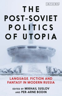 Cover image: The Post-Soviet Politics of Utopia 1st edition 9781788312288