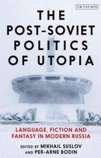 Imagen de portada: The Post-Soviet Politics of Utopia 1st edition 9781788312288